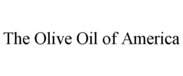 THE OLIVE OIL OF AMERICA trademark
