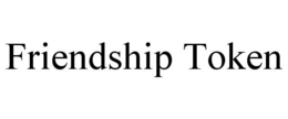FRIENDSHIP TOKEN trademark