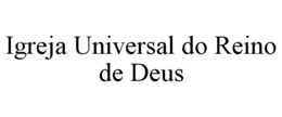 IGREJA UNIVERSAL DO REINO DE DEUS trademark