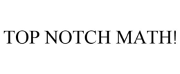 TOP NOTCH MATH! trademark