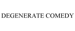 DEGENERATE COMEDY trademark