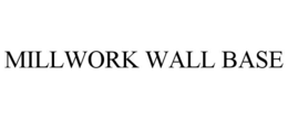 MILLWORK WALL BASE trademark