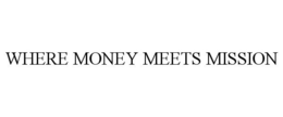 WHERE MONEY MEETS MISSION trademark