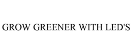 GROW GREENER WITH LED'S trademark