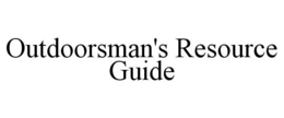 OUTDOORSMAN'S RESOURCE GUIDE trademark