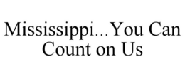 MISSISSIPPI...YOU CAN COUNT ON US trademark
