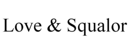 LOVE & SQUALOR trademark