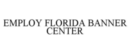 EMPLOY FLORIDA BANNER CENTER trademark