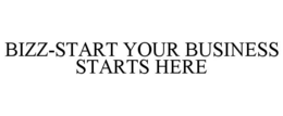 BIZZ-START YOUR BUSINESS STARTS HERE trademark