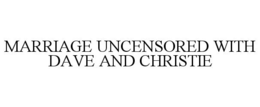 MARRIAGE UNCENSORED WITH DAVE AND CHRISTIE trademark