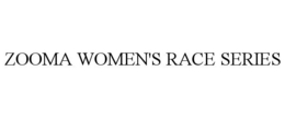 ZOOMA WOMEN'S RACE SERIES trademark