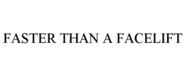 FASTER THAN A FACELIFT trademark
