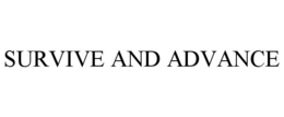 SURVIVE AND ADVANCE trademark