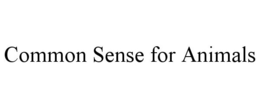 COMMON SENSE FOR ANIMALS trademark