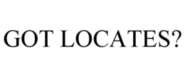 GOT LOCATES? trademark