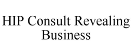 HIP CONSULT REVEALING BUSINESS trademark