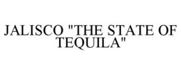 JALISCO "THE STATE OF TEQUILA" trademark