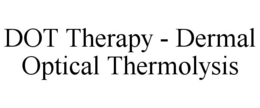DOT THERAPY - DERMAL OPTICAL THERMOLYSIS trademark