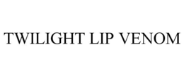 TWILIGHT LIP VENOM trademark
