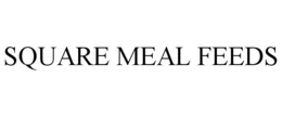 SQUARE MEAL FEEDS trademark