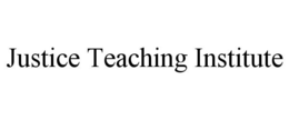 JUSTICE TEACHING INSTITUTE trademark