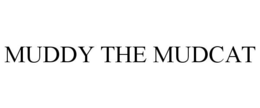 MUDDY THE MUDCAT trademark