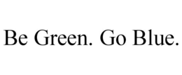 BE GREEN. GO BLUE. trademark
