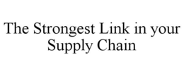THE STRONGEST LINK IN YOUR SUPPLY CHAIN trademark