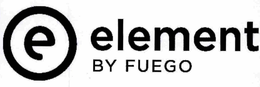 E ELEMENT BY FUEGO trademark