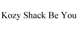 KOZY SHACK BE YOU trademark
