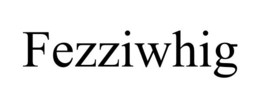 FEZZIWHIG trademark