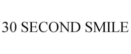 30 SECOND SMILE trademark