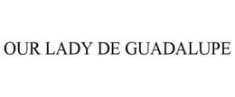 OUR LADY DE GUADALUPE trademark