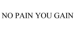 NO PAIN YOU GAIN trademark