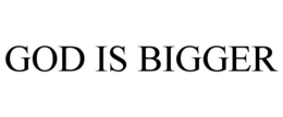 GOD IS BIGGER trademark