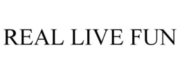 REAL LIVE FUN trademark
