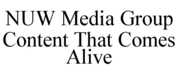 NUW MEDIA GROUP CONTENT THAT COMES ALIVE trademark