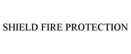 SHIELD FIRE PROTECTION trademark