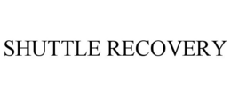 SHUTTLE RECOVERY trademark