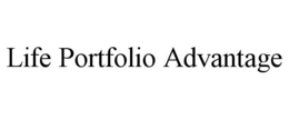 LIFE PORTFOLIO ADVANTAGE trademark