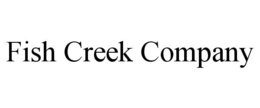 FISH CREEK COMPANY trademark