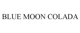 BLUE MOON COLADA trademark