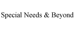 SPECIAL NEEDS & BEYOND trademark