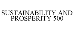 SUSTAINABILITY AND PROSPERITY 500 trademark