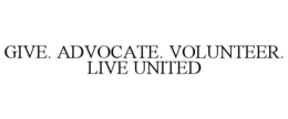 GIVE. ADVOCATE. VOLUNTEER. LIVE UNITED trademark