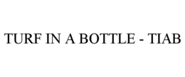 TURF IN A BOTTLE - TIAB trademark