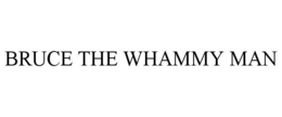 BRUCE THE WHAMMY MAN trademark