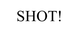 SHOT! trademark