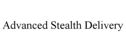 ADVANCED STEALTH DELIVERY trademark