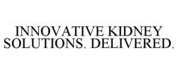 INNOVATIVE KIDNEY SOLUTIONS. DELIVERED. trademark